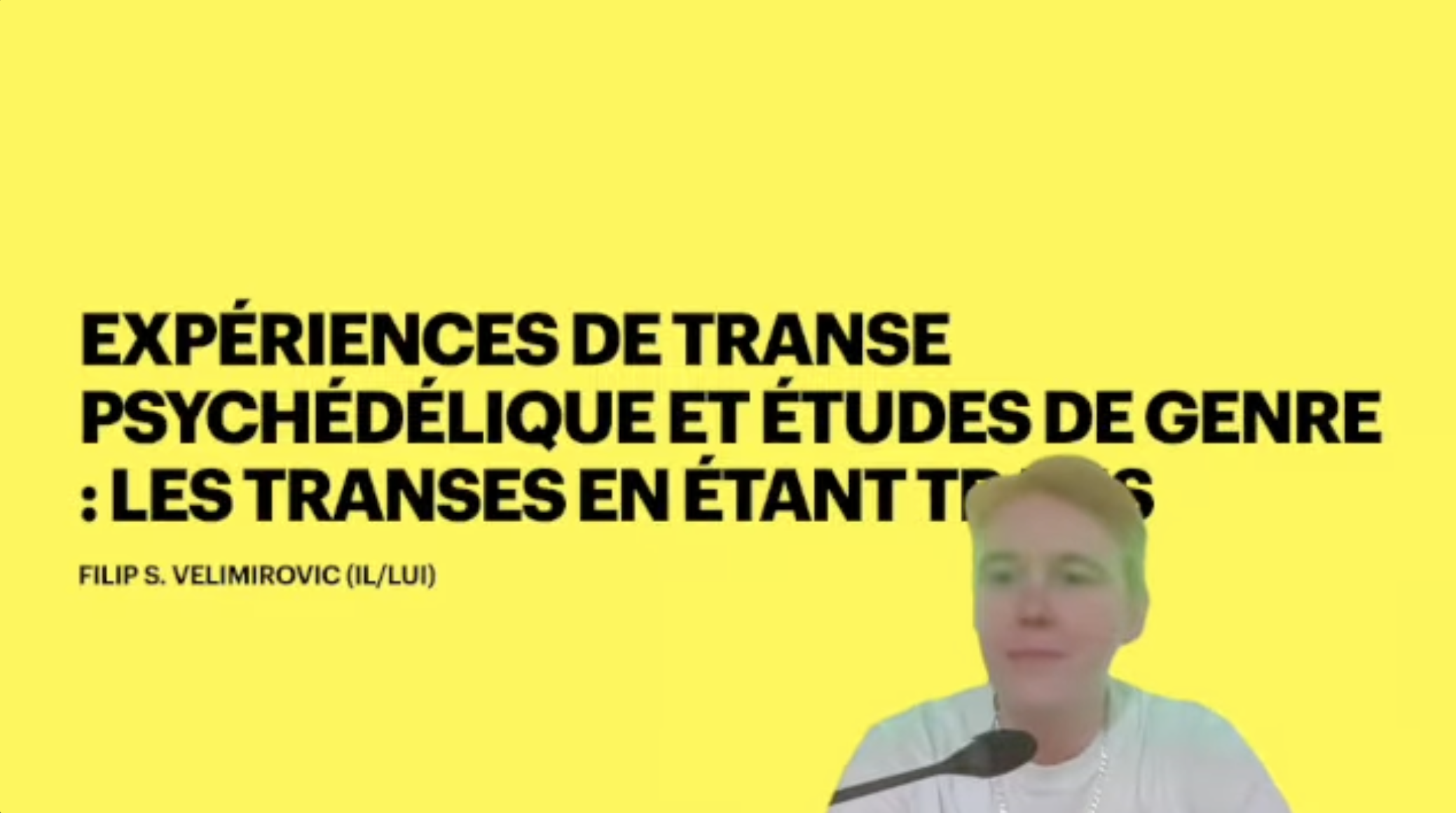 Title card: Expériences de transe psychédélique et études de genre : les transes en étant trans — Filip S. Velimirovic (il/lui).